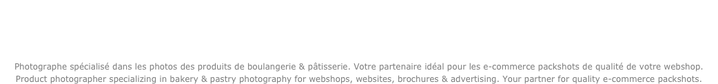 
Photographe spécialisé dans les photos des produits de boulangerie & pâtisserie. Votre partenaire idéal pour les e-commerce packshots de qualité de votre webshop.
Product photographer specializing in bakery & pastry photography for webshops, websites, brochures & advertising. Your partner for quality e-commerce packshots.